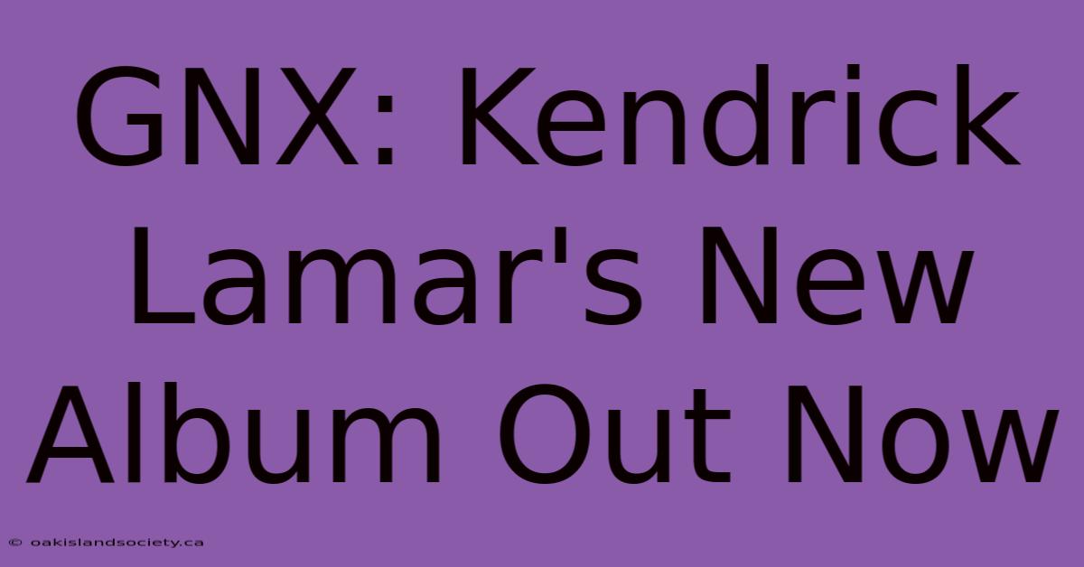 GNX: Kendrick Lamar's New Album Out Now