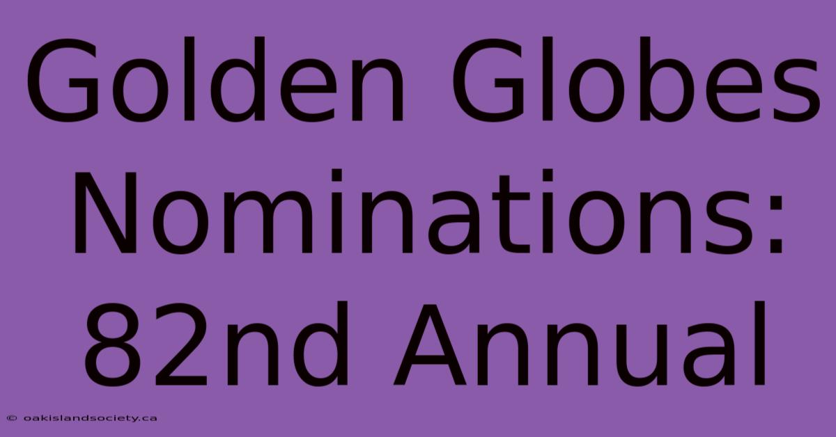 Golden Globes Nominations: 82nd Annual