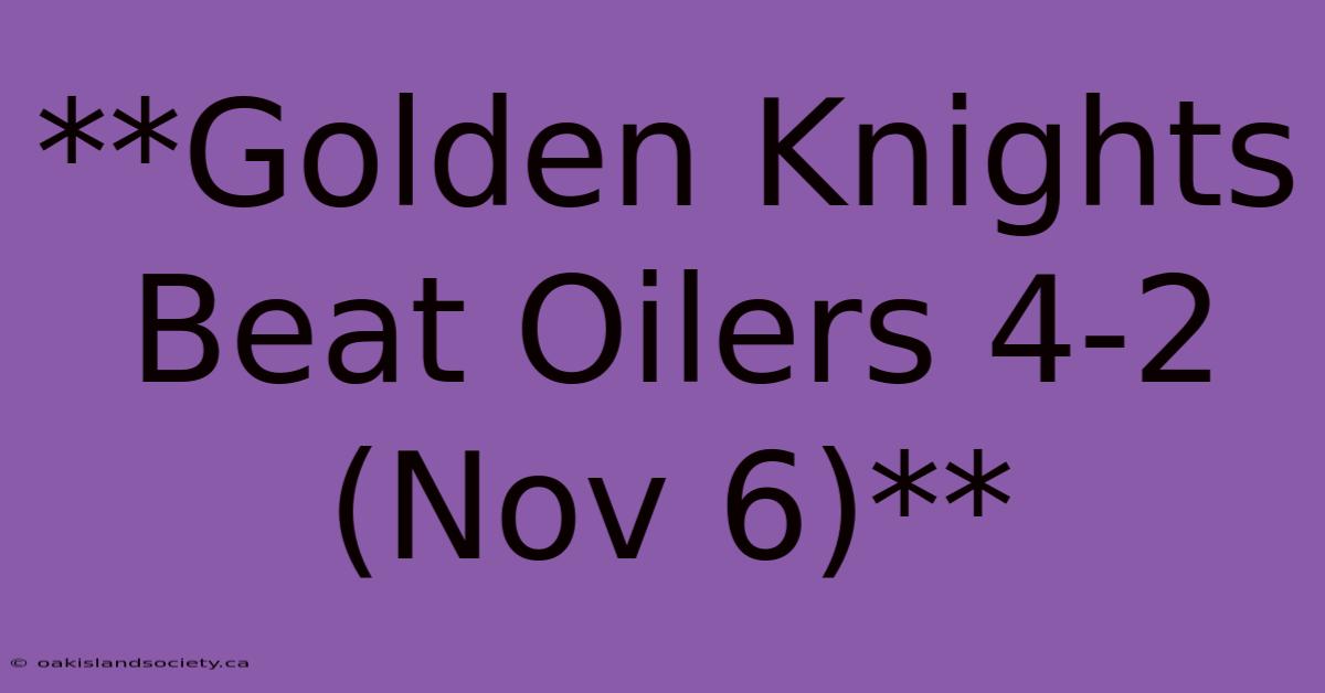 **Golden Knights Beat Oilers 4-2 (Nov 6)**