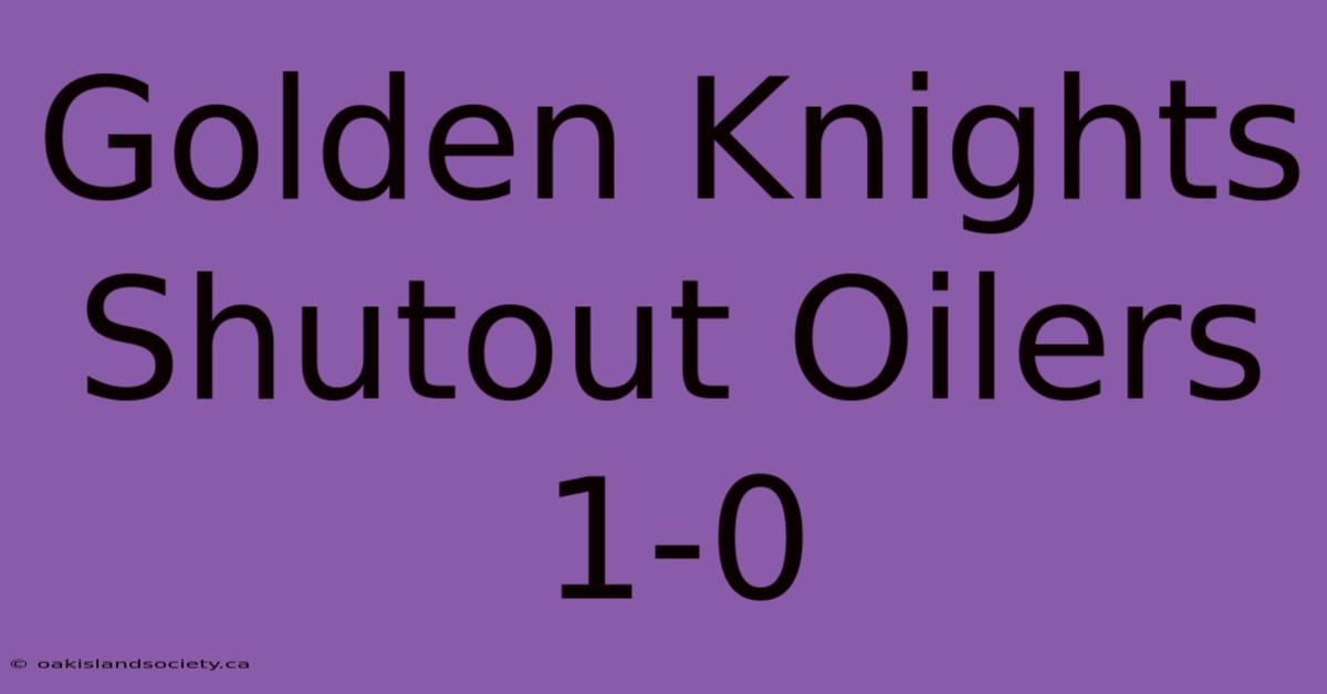 Golden Knights Shutout Oilers 1-0