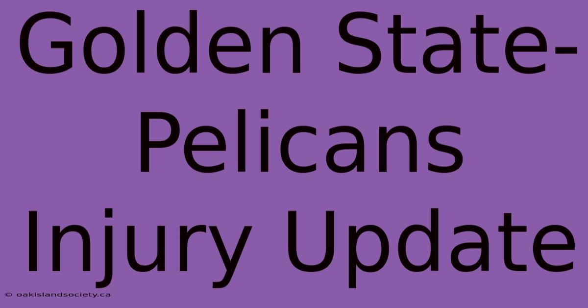 Golden State-Pelicans Injury Update