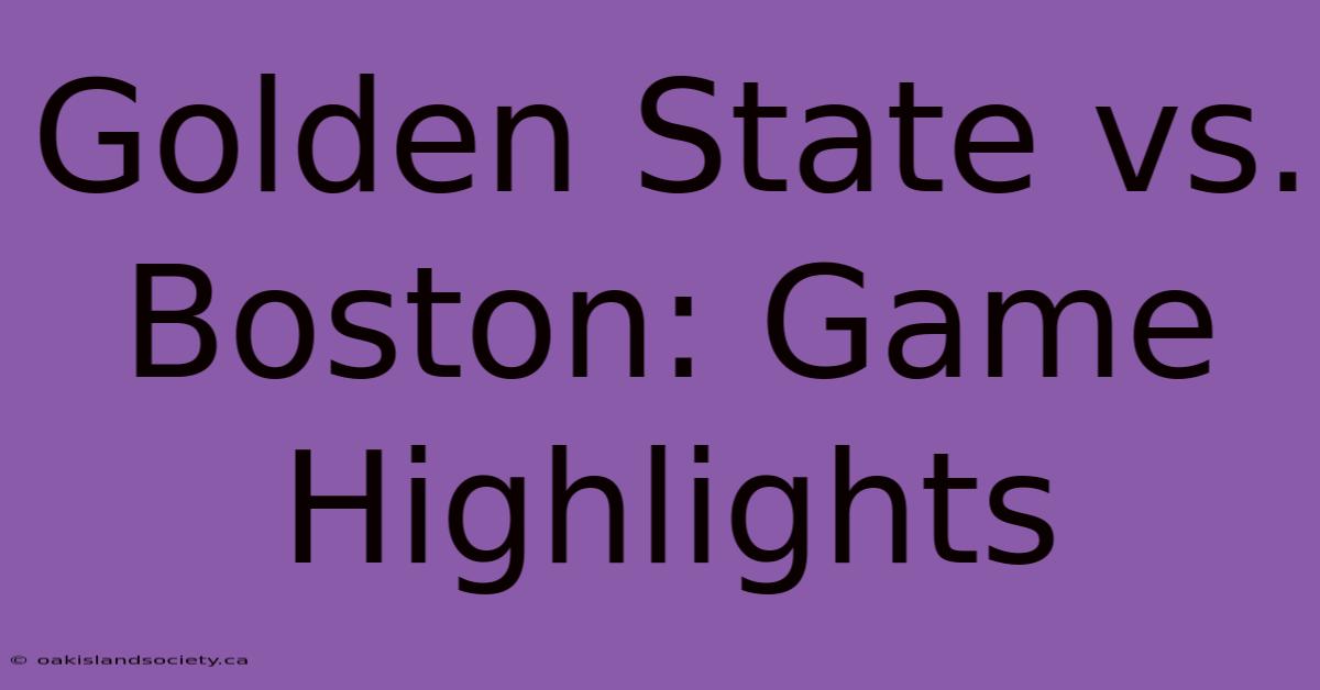 Golden State Vs. Boston: Game Highlights