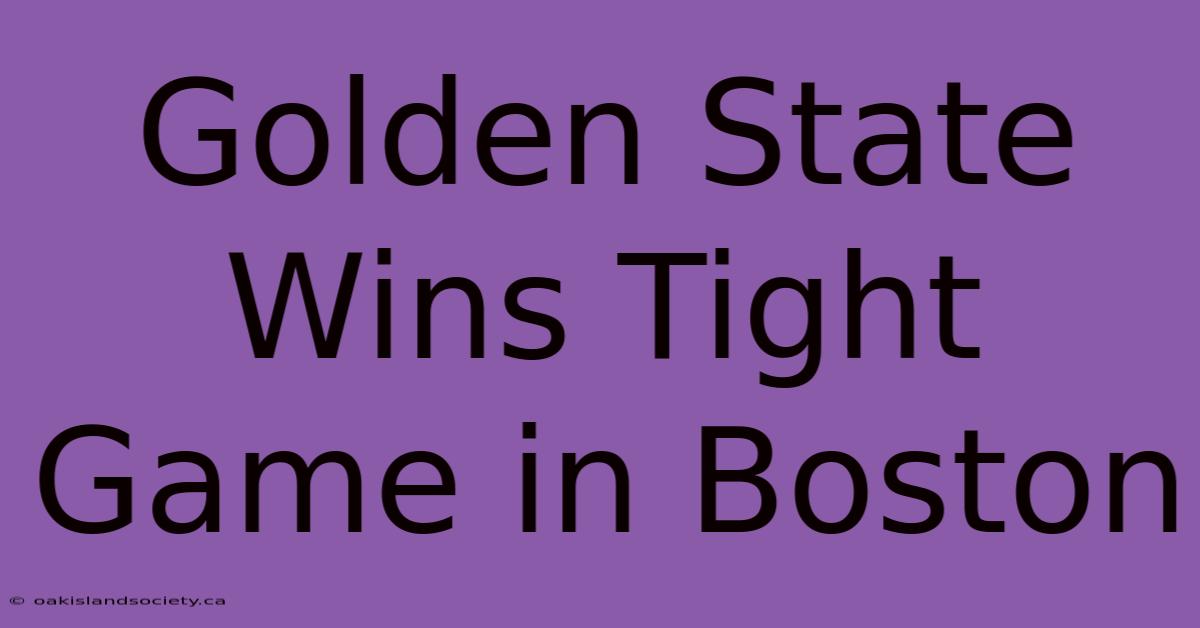 Golden State Wins Tight Game In Boston 