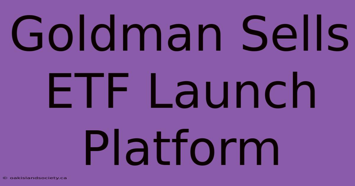 Goldman Sells ETF Launch Platform