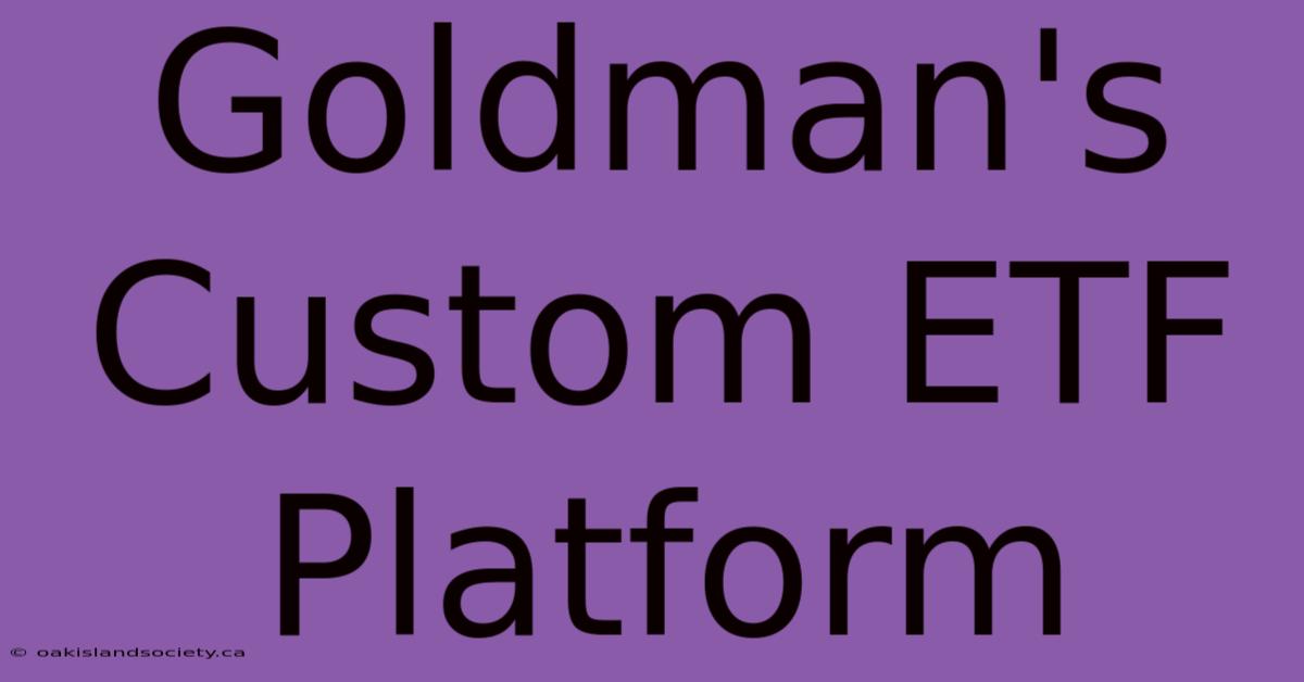 Goldman's Custom ETF Platform