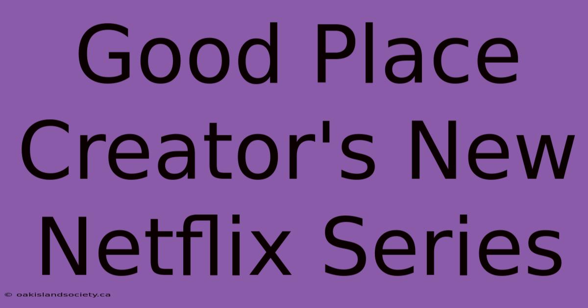 Good Place Creator's New Netflix Series