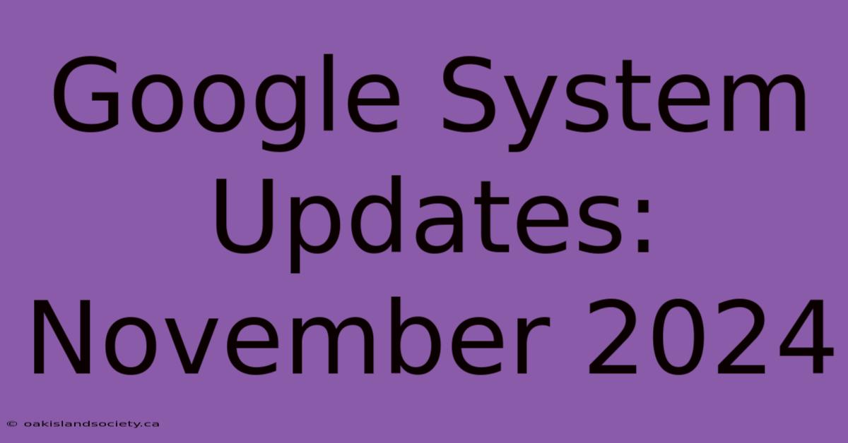 Google System Updates: November 2024