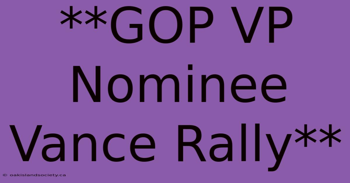 **GOP VP Nominee Vance Rally**