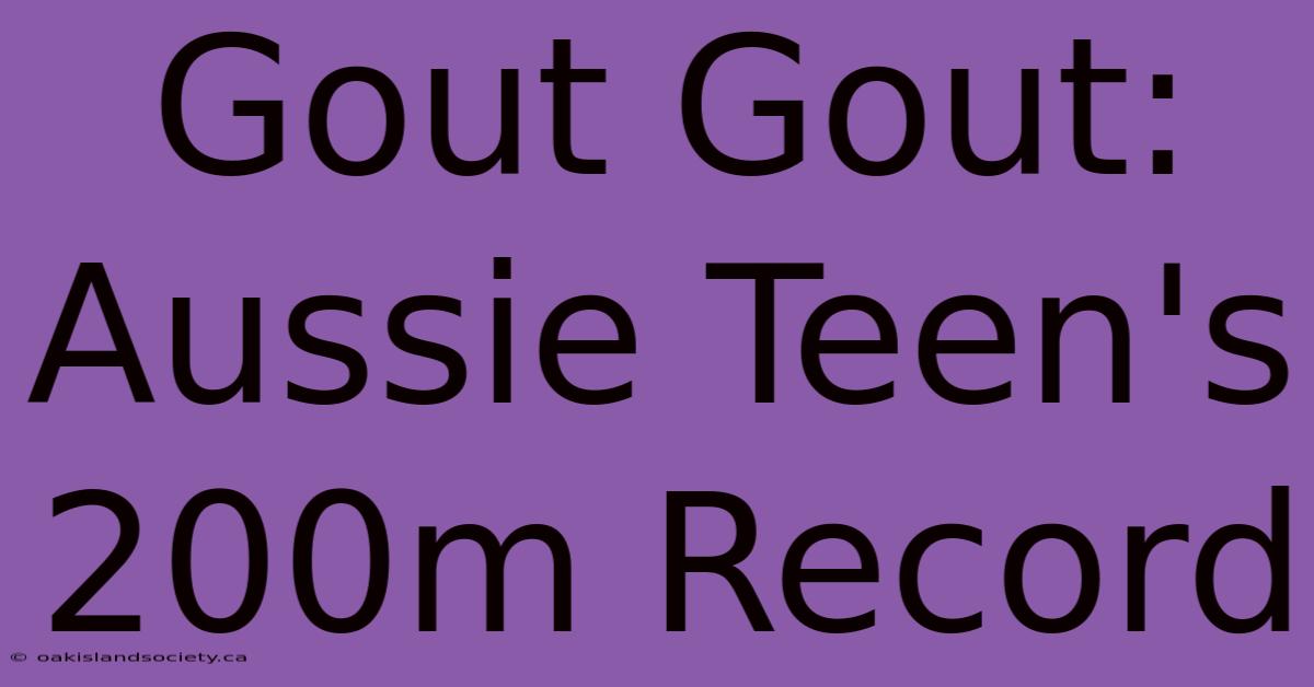 Gout Gout: Aussie Teen's 200m Record