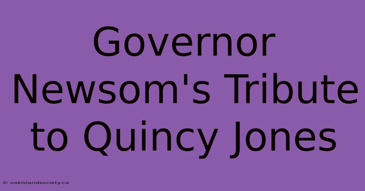 Governor Newsom's Tribute To Quincy Jones 