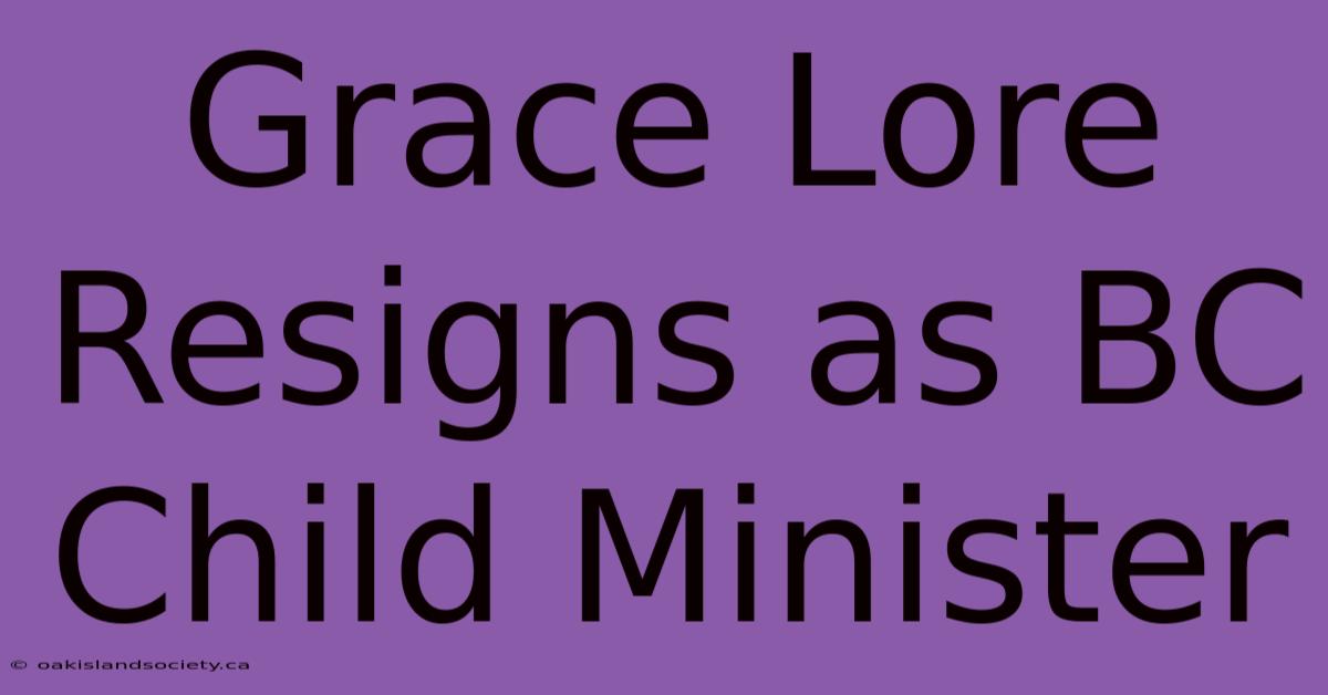 Grace Lore Resigns As BC Child Minister