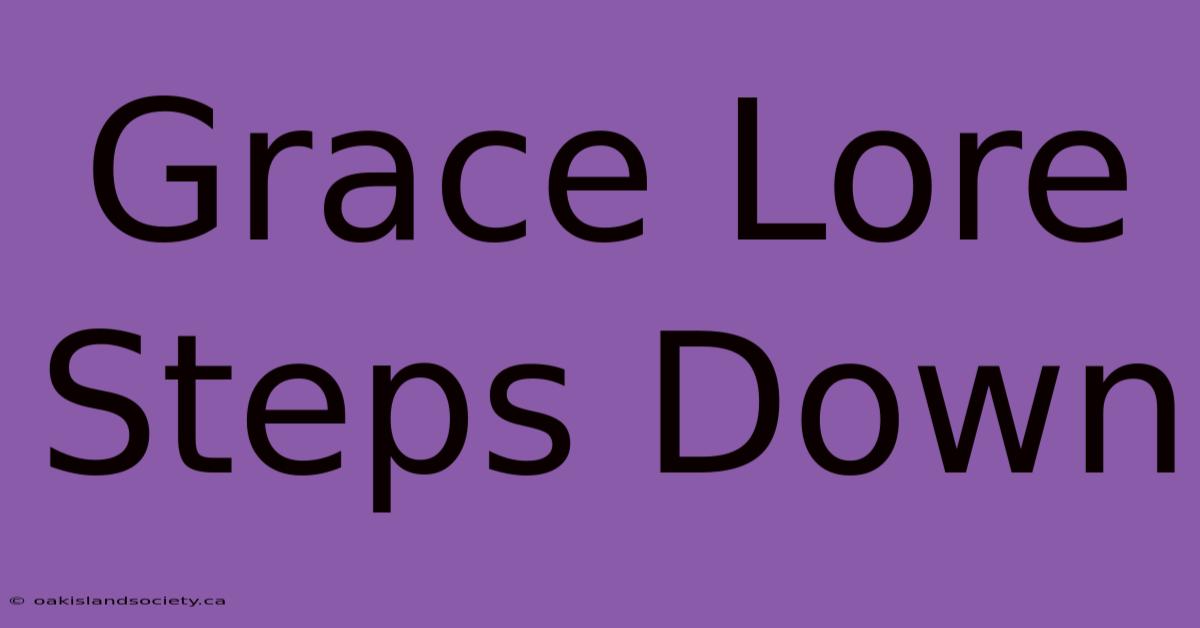 Grace Lore Steps Down