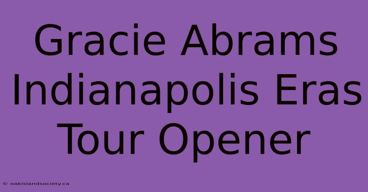 Gracie Abrams Indianapolis Eras Tour Opener