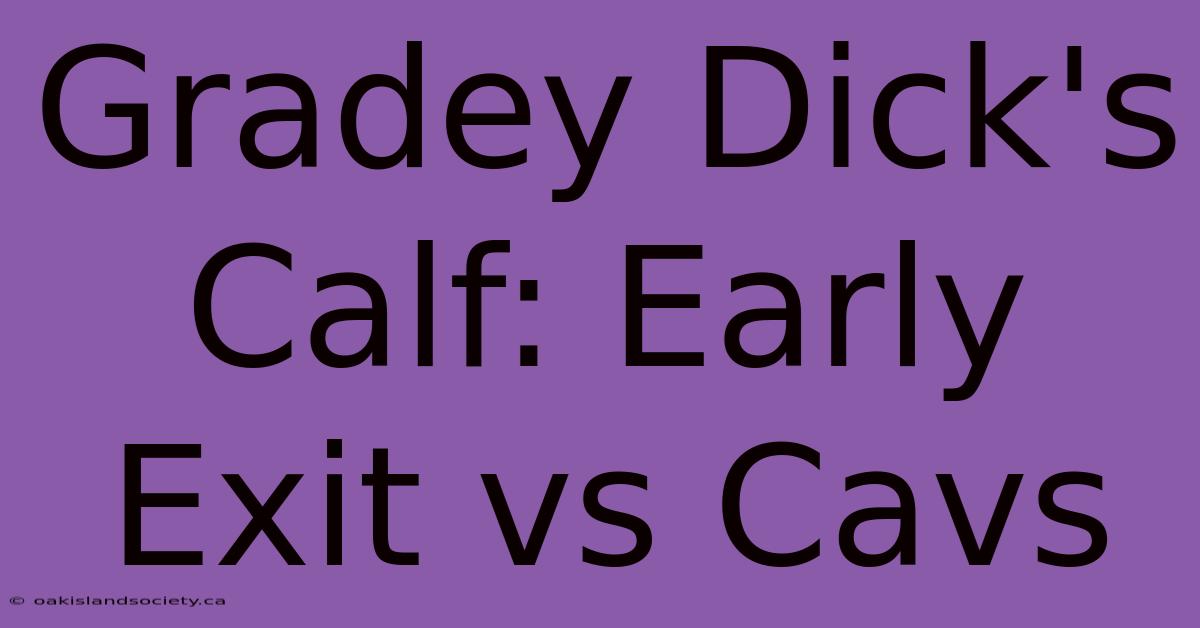 Gradey Dick's Calf: Early Exit Vs Cavs