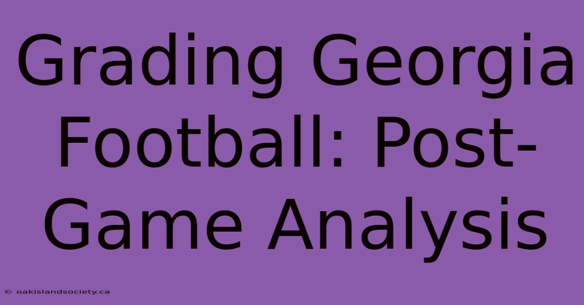 Grading Georgia Football: Post-Game Analysis