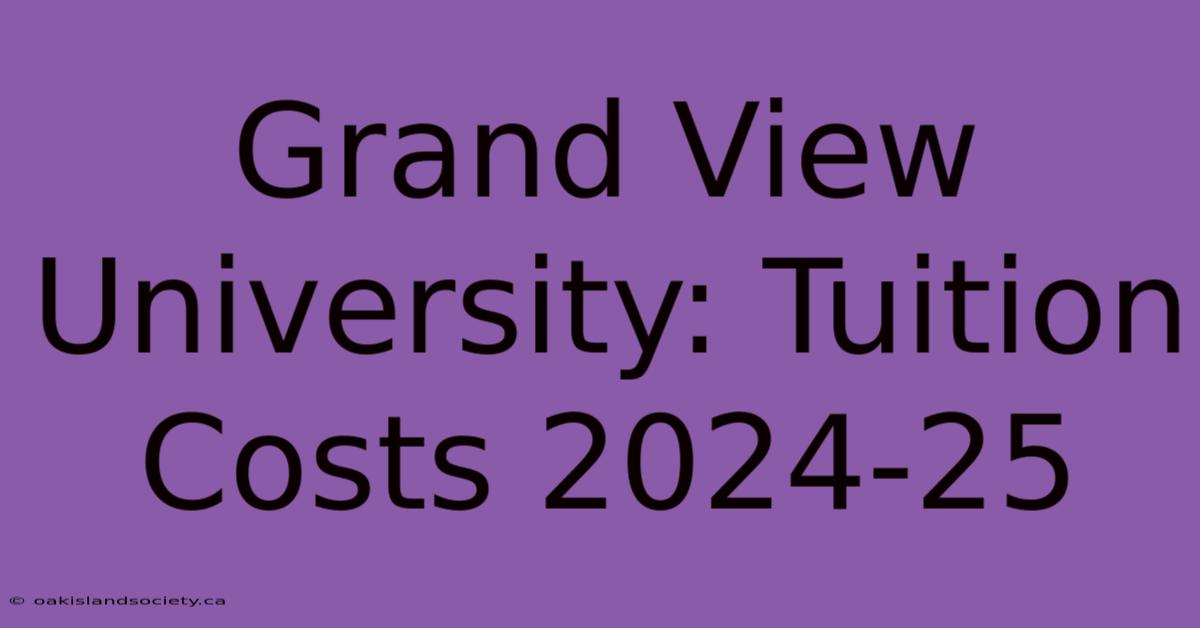 Grand View University: Tuition Costs 2024-25 