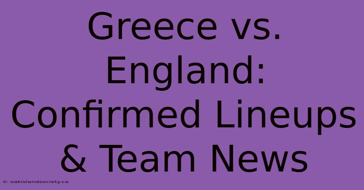 Greece Vs. England: Confirmed Lineups & Team News