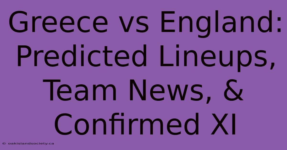 Greece Vs England: Predicted Lineups, Team News, & Confirmed XI 