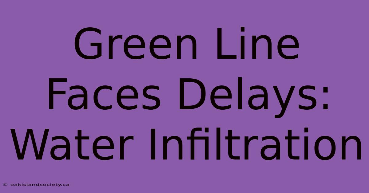 Green Line Faces Delays: Water Infiltration 