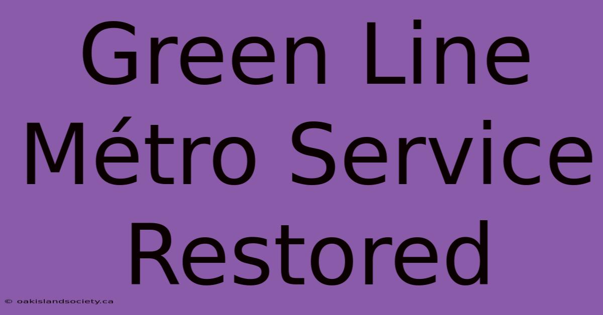 Green Line Métro Service Restored