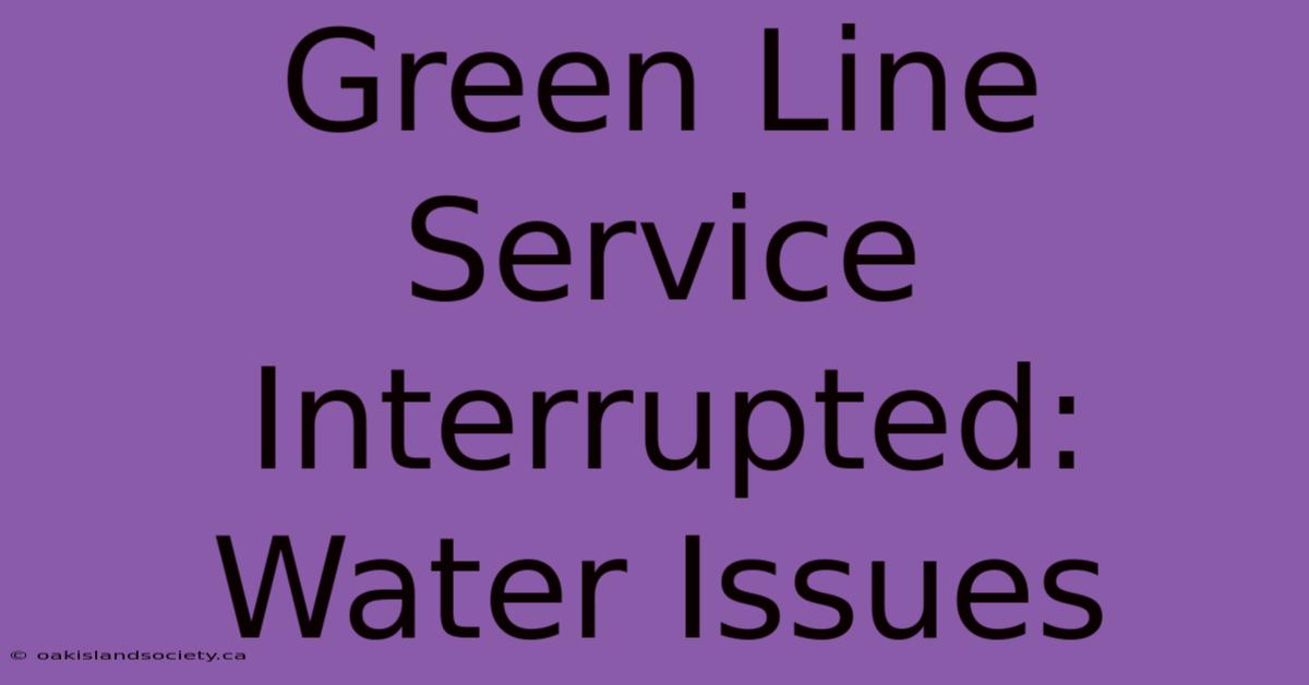 Green Line Service Interrupted: Water Issues