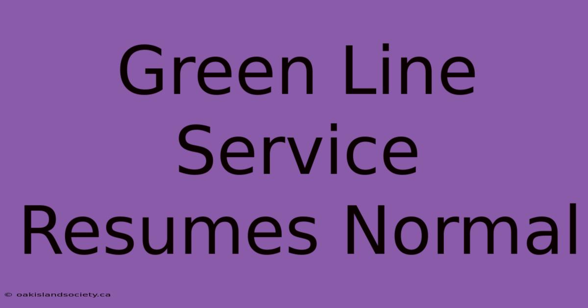 Green Line Service Resumes Normal