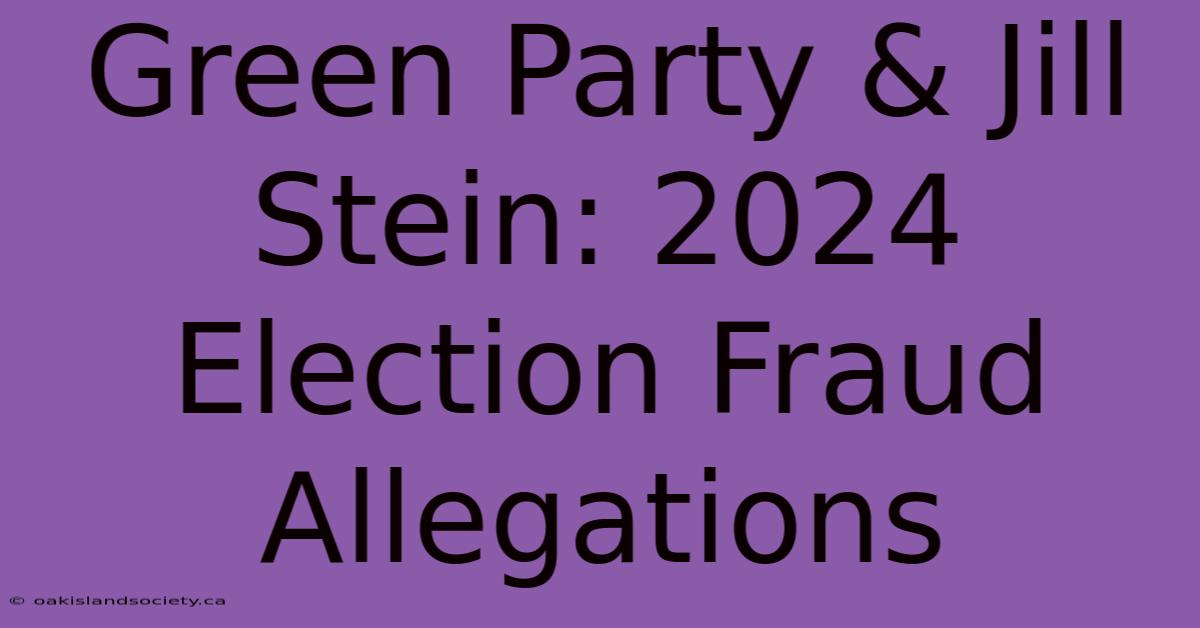 Green Party & Jill Stein: 2024 Election Fraud Allegations