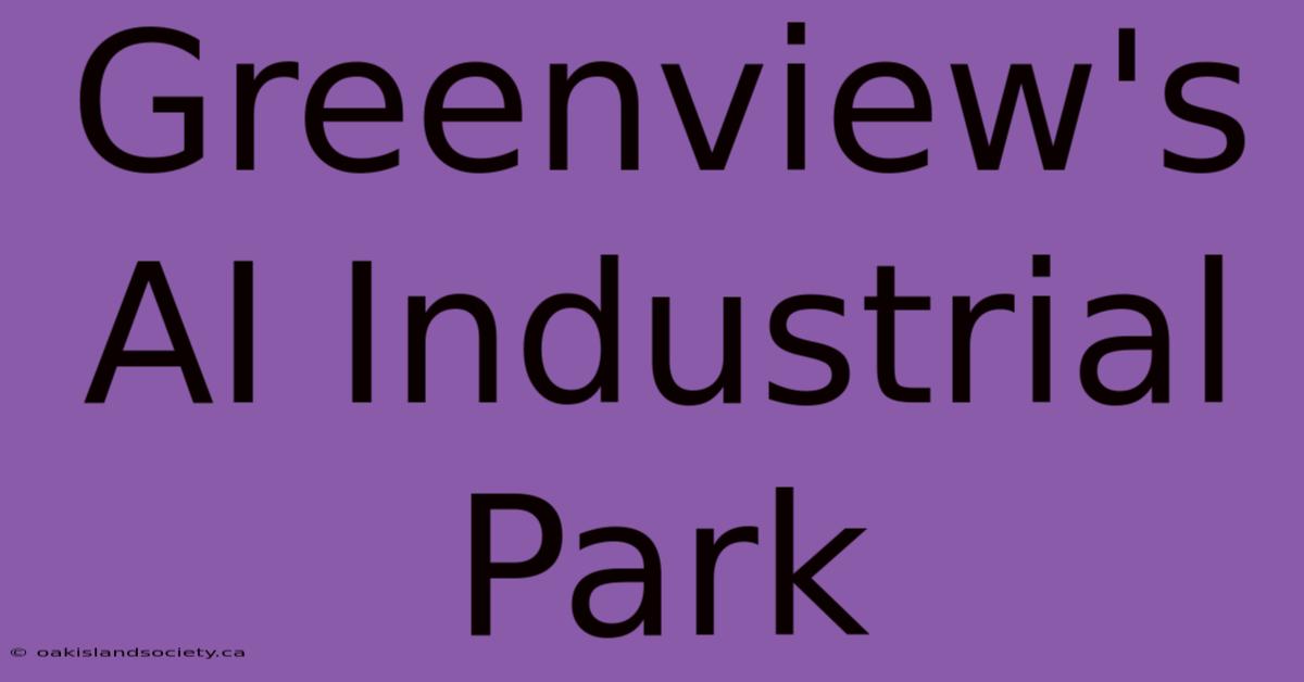 Greenview's AI Industrial Park