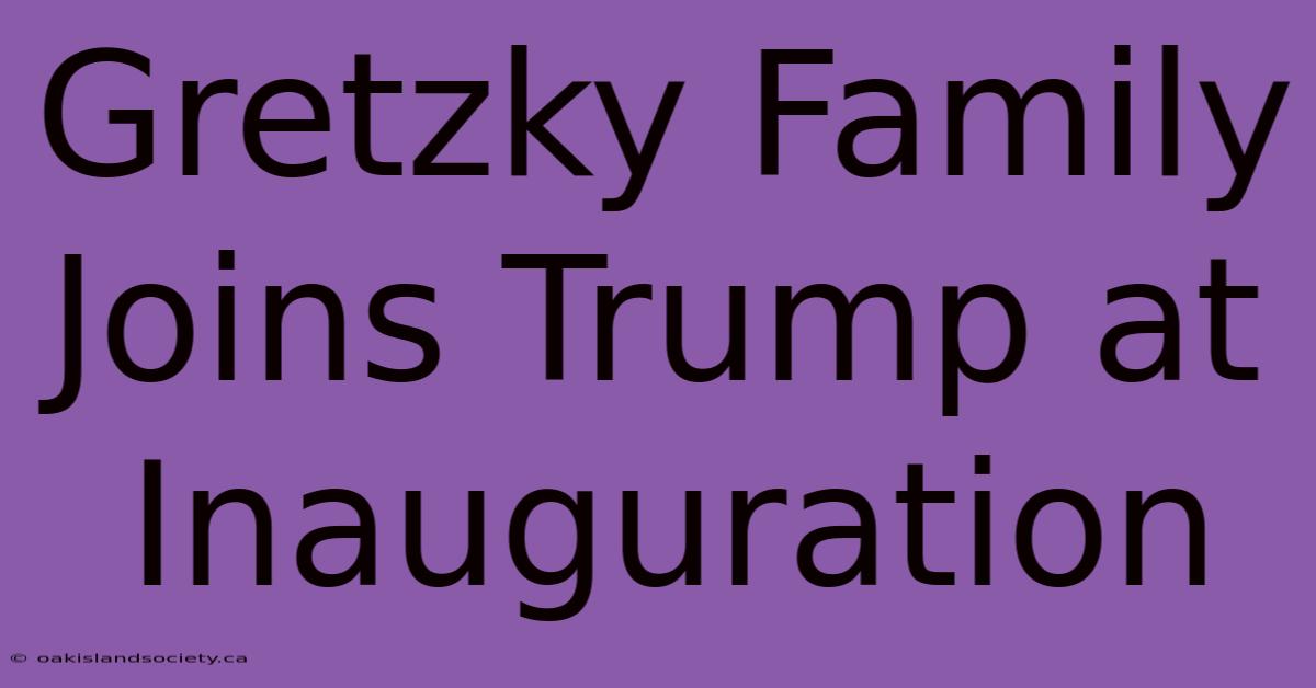 Gretzky Family Joins Trump At Inauguration 