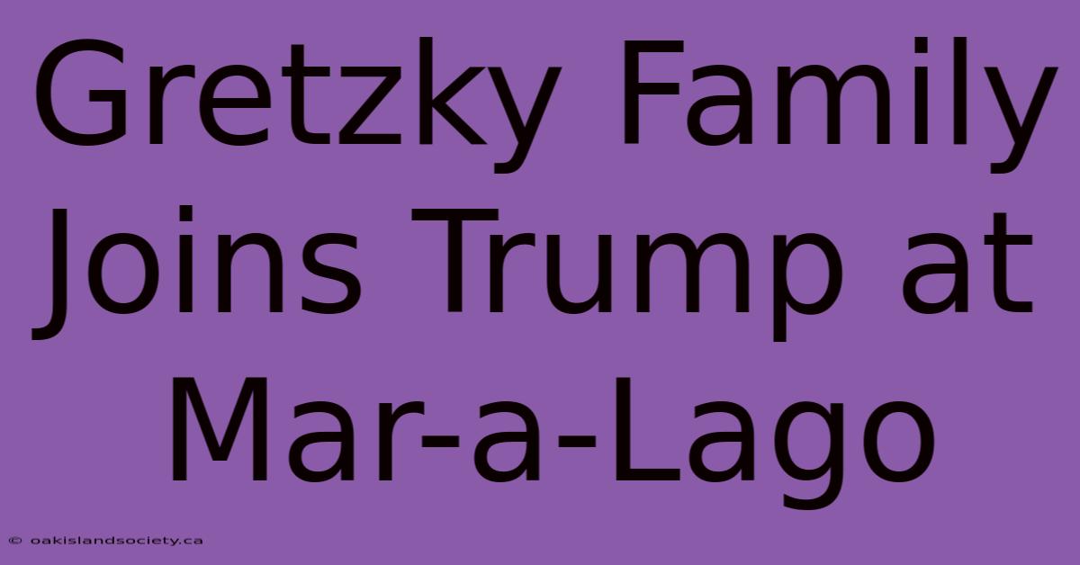 Gretzky Family Joins Trump At Mar-a-Lago