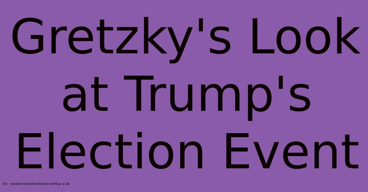 Gretzky's Look At Trump's Election Event 