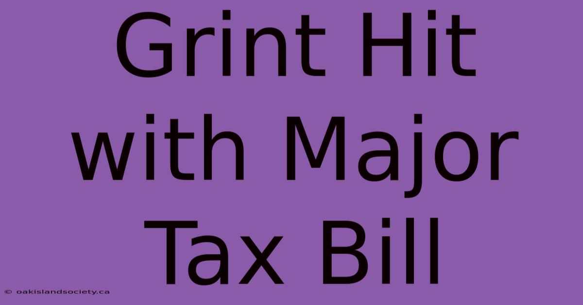 Grint Hit With Major Tax Bill