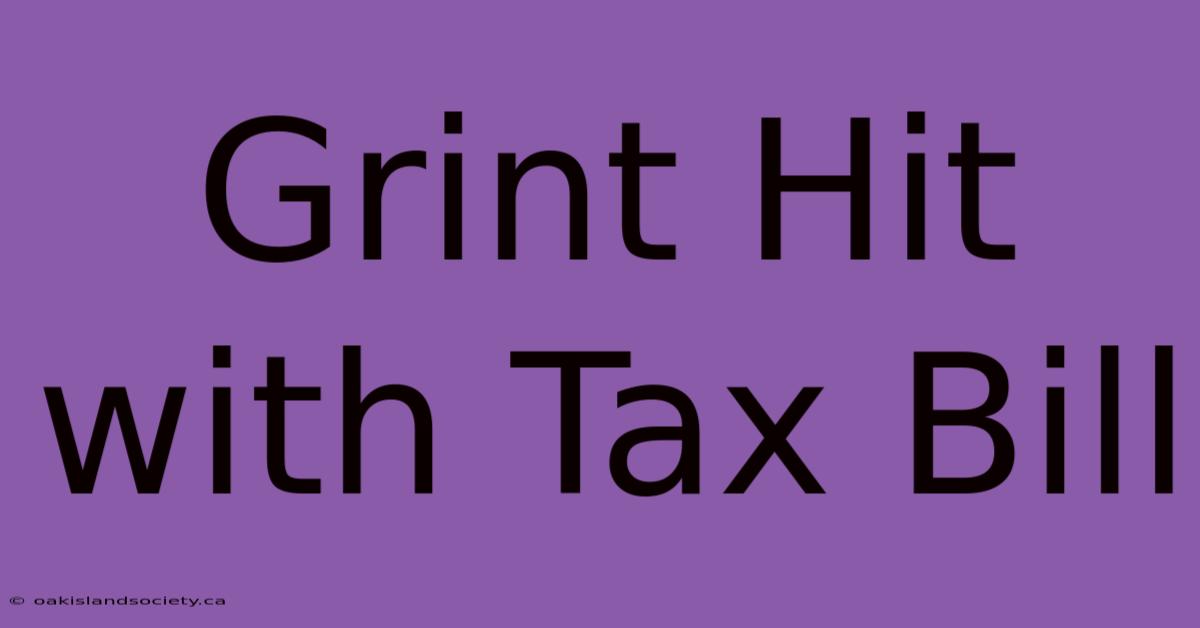 Grint Hit With Tax Bill