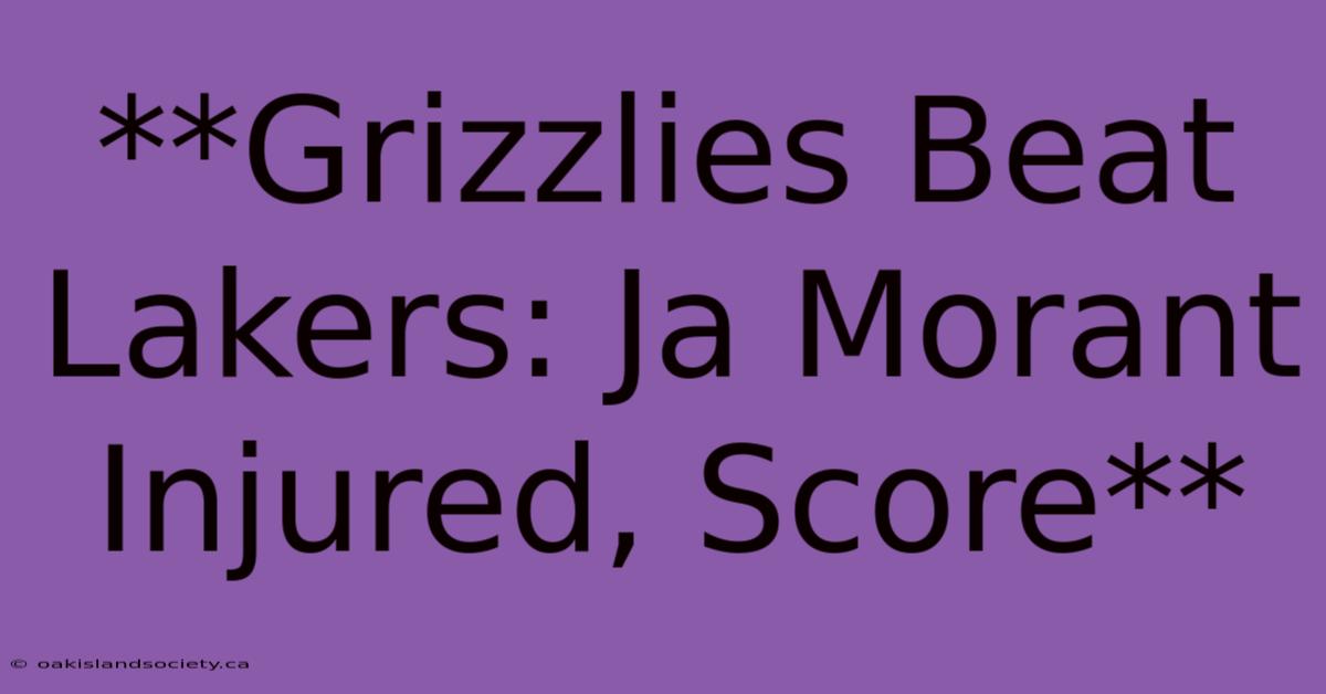 **Grizzlies Beat Lakers: Ja Morant Injured, Score**