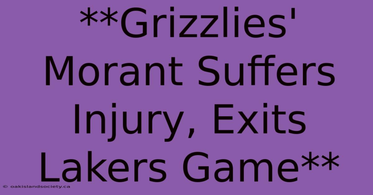 **Grizzlies' Morant Suffers Injury, Exits Lakers Game** 