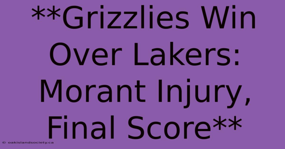 **Grizzlies Win Over Lakers: Morant Injury, Final Score** 