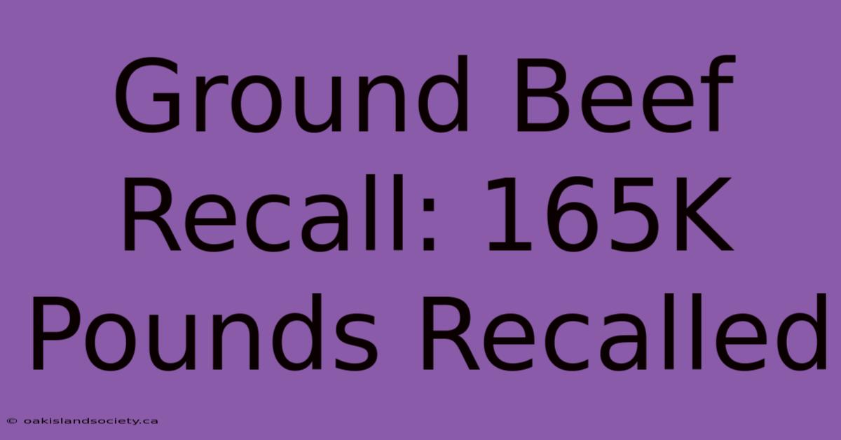 Ground Beef Recall: 165K Pounds Recalled