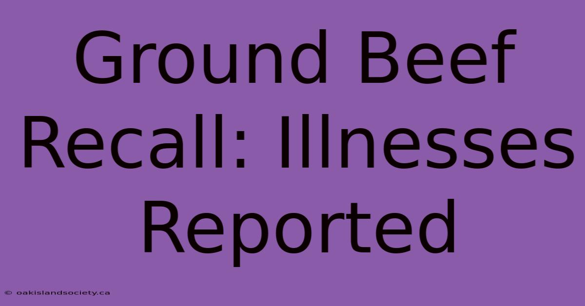 Ground Beef Recall: Illnesses Reported