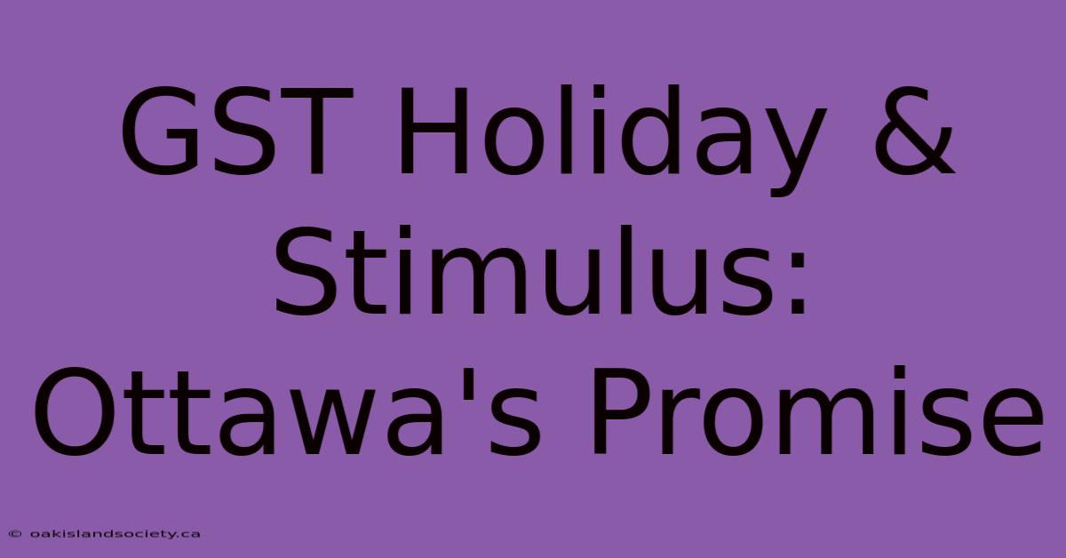 GST Holiday & Stimulus: Ottawa's Promise