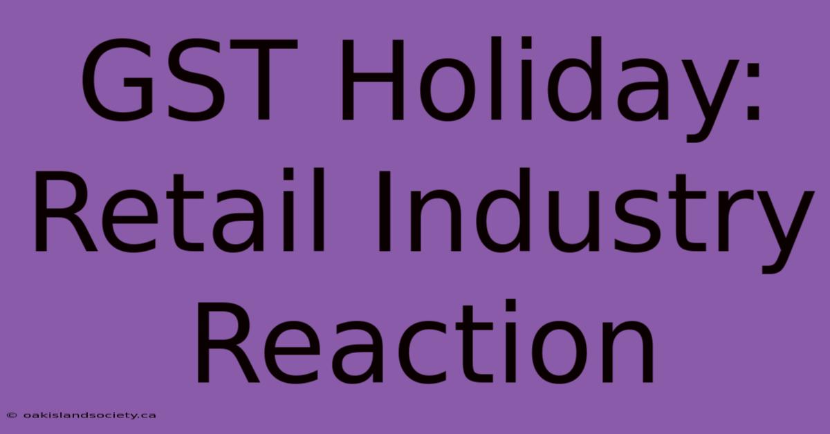 GST Holiday: Retail Industry Reaction