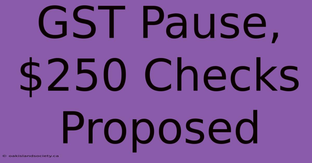 GST Pause, $250 Checks Proposed