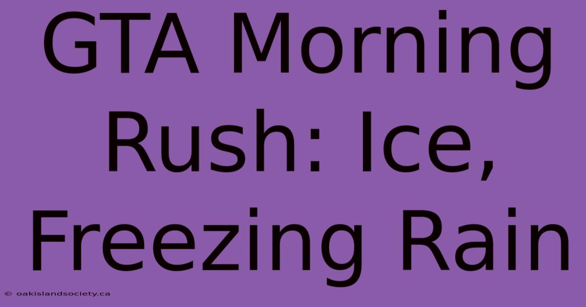 GTA Morning Rush: Ice, Freezing Rain