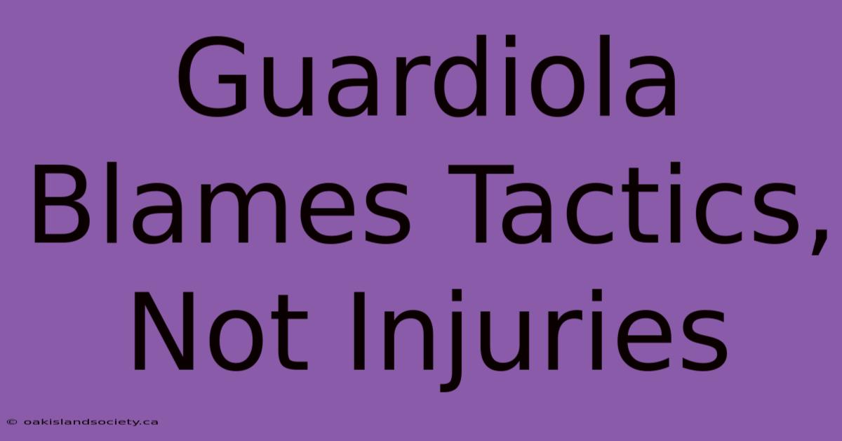 Guardiola Blames Tactics, Not Injuries