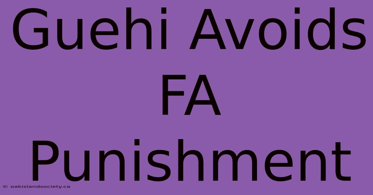 Guehi Avoids FA Punishment