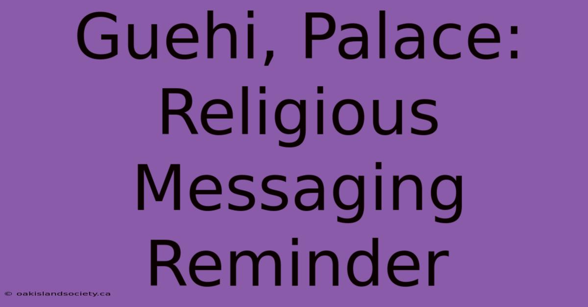 Guehi, Palace: Religious Messaging Reminder