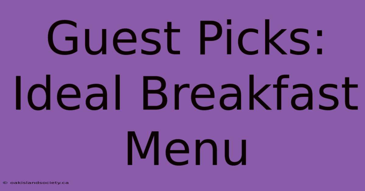 Guest Picks: Ideal Breakfast Menu