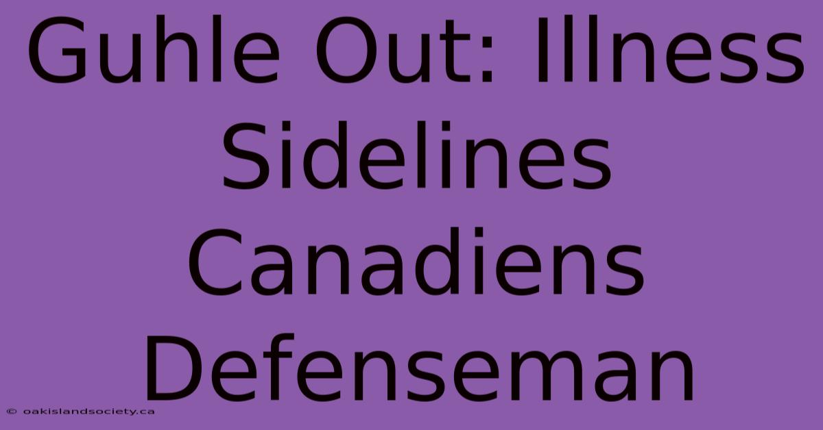 Guhle Out: Illness Sidelines Canadiens Defenseman