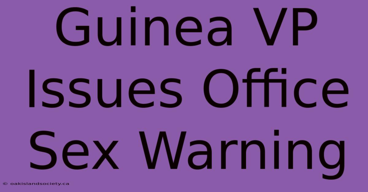 Guinea VP Issues Office Sex Warning 