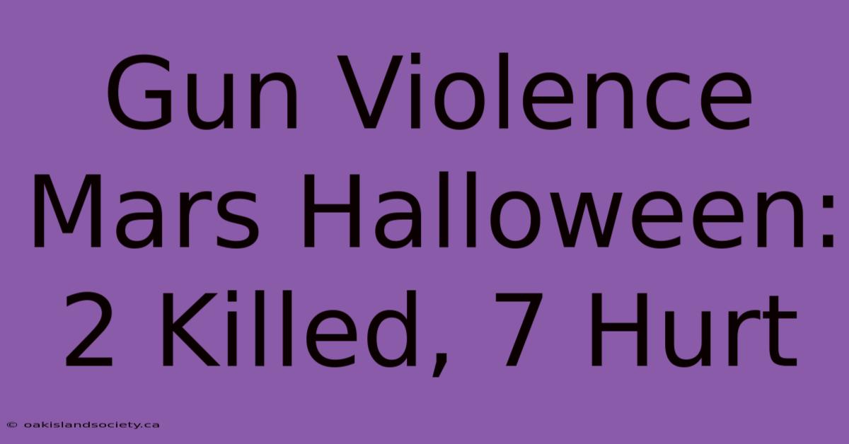 Gun Violence Mars Halloween: 2 Killed, 7 Hurt