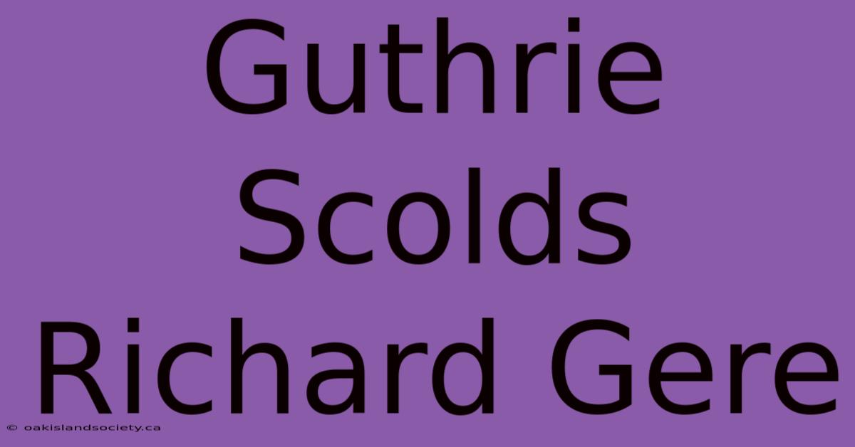 Guthrie Scolds Richard Gere